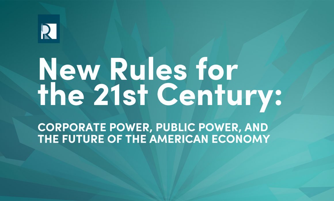 New Rules for the 21st Century: Corporate Power, Public Power, and the Future of the American Economy
