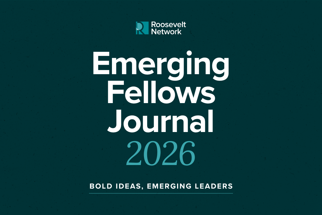 Dark teal cover with Roosevelt Network Emerging Fellows Journal 2026 in large white text. Below, Bold Ideas, Emerging Leaders is written in smaller white text.