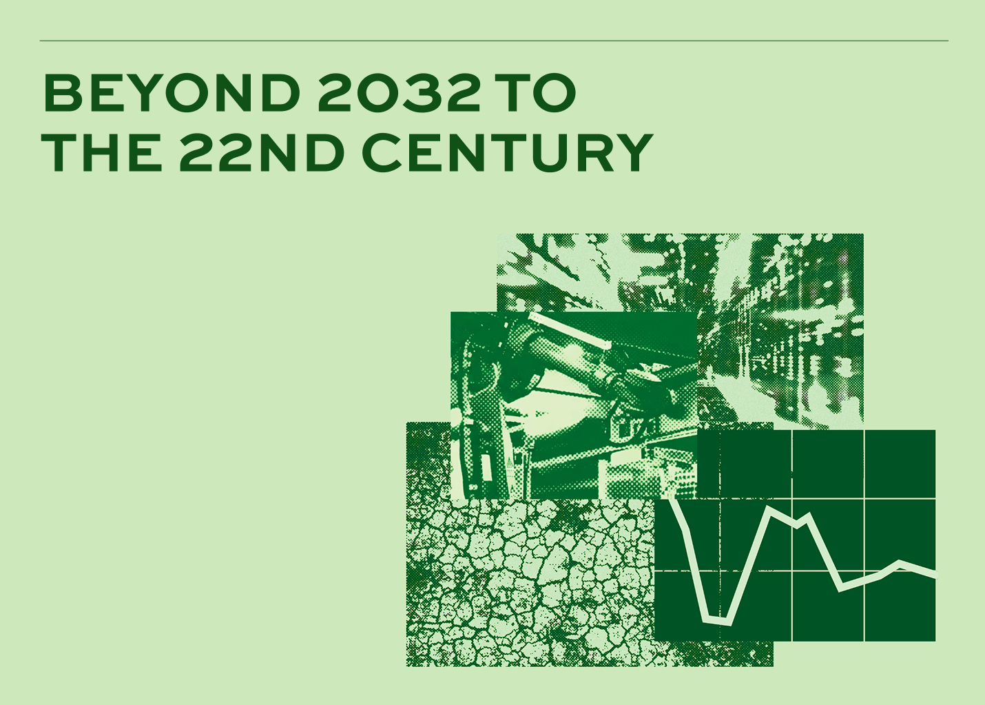 Green-toned collage with text Beyond 2032 to the 22nd Century, images of a robotic arm, cracked earth, cityscape, and a fluctuating line graph.