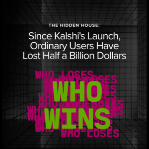 Text on a dark, grid-patterned background reads: Since Kalshis Launch, Ordinary Users Have Lost Half a Billion Dollars. Repeated magenta text says, WHO LOSES, overlaid by bold green text, WHO WINS.