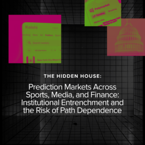 A dark tiled room with the title The Hidden House: Prediction Markets Across Sports, Media, and Finance: Institutional Entrenchment and the Risk of Path Dependence overlaid, plus abstract images of charts and a building.
