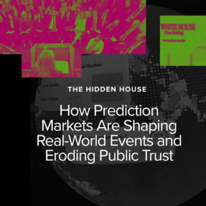 A digital collage with neon images and text overlay reads: How Prediction Markets Are Shaping Real-World Events and Eroding Public Trust by The Hidden House. A partial globe and White House press sign are visible.