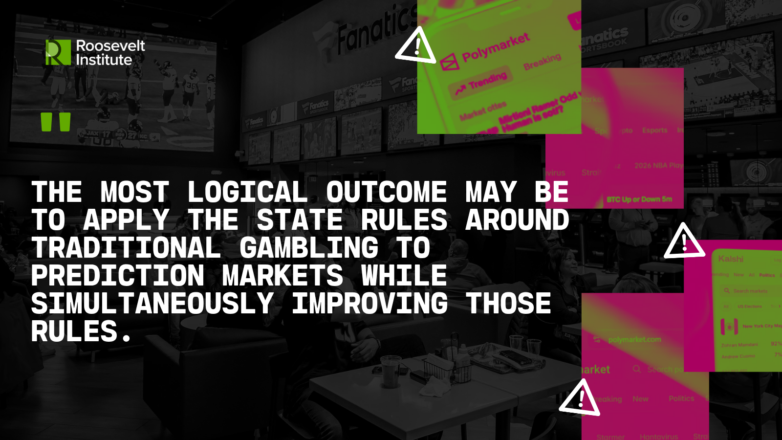 A sports bar with large screens, Roosevelt Institute logo, and overlaid graphics; text discusses applying state gambling rules to prediction markets while improving regulations. Quote reads: The most logical outcome may be to apply the state rules around traditional gambling to prediction markets while simultaneously improving those rules.