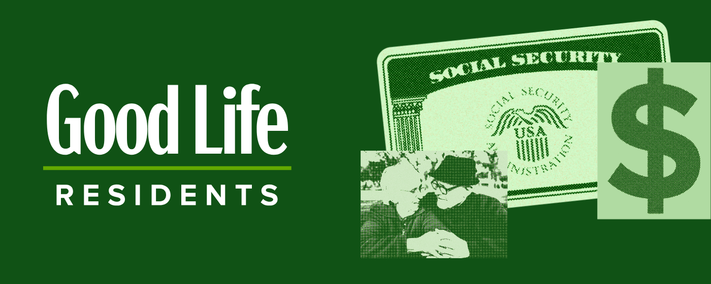 Green graphic with Good Life Residents text, a Social Security card, a dollar symbol, and an elderly couple wearing hats and masks.