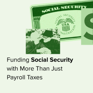 A Social Security card, an older couple smiling, and large text: Funding Social Security with More Than Just Payroll Taxes..