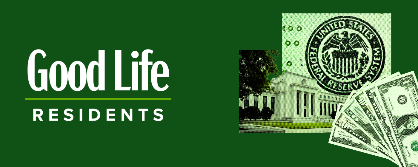 Good Life Residents text next to a montage featuring the Federal Reserve building, the Federal Reserve seal, and a fan of U.S. dollar bills on a green background.